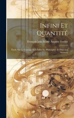 Infini Et Quantité: Étude Sur Le Concept De L'Infini En Philosophie Et Dans Les Sciences - Evellin, François Jean Marie Auguste