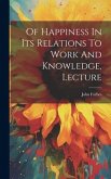 Of Happiness In Its Relations To Work And Knowledge, Lecture