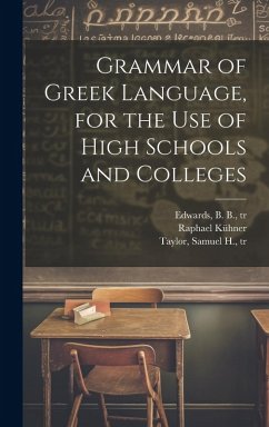 Grammar of Greek Language, for the Use of High Schools and Colleges - Kühner, Raphael
