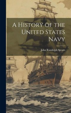 A History of the United States Navy - Spears, John Randolph