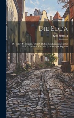 Die Edda: Die Ältere U. Jüngere Nebst D. Mythischen Erzählungen Der Skalda Übersetzt Und Mit Erläuterungen Begleitet - Simrock, Karl