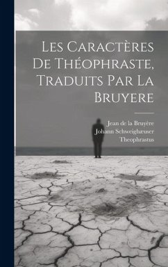 Les Caractères De Théophraste, Traduits Par La Bruyere - de la Bruyère, Jean; Theophrastus; Schweighæuser, Johann