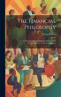 The Financial Philosophy: Or, the... - Bild 1