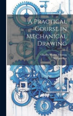 A Practical Course in Mechanical Drawing - Fox, William; Thomas, Charles Walter