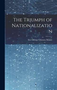 The Triumph of Nationalization - Money, Leo George Chiozza