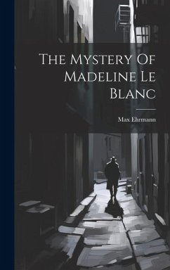 The Mystery Of Madeline Le Blanc - Ehrmann, Max