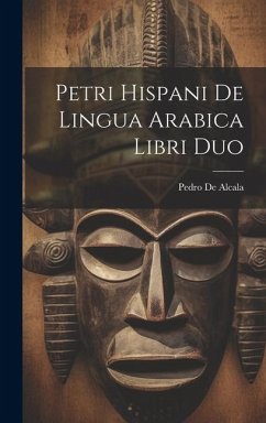 Petri Hispani De Lingua Arabica Libri Duo - De Alcala, Pedro