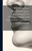 Recherches Anatomiques, Cliniques Et Opératoires Sur Les Fosses Nasales Et Leurs Sinus