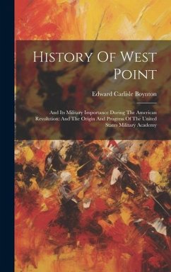 History Of West Point: And Its Military Importance During The American Revolution: And The Origin And Progress Of The United States Military - Boynton, Edward Carlisle