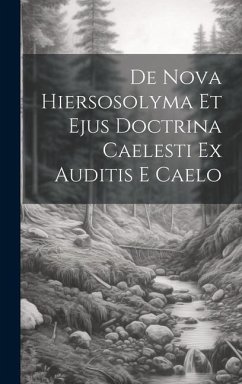 De Nova Hiersosolyma Et Ejus Doctrina Caelesti Ex Auditis E Caelo - Anonymous