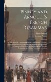 Pinney and Arnoult's French Grammar: A New Method, Combining Both the Oral and the Theoretic: Particularly Calculated to Render the Speaking of French