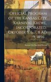 Official Program of the Kansas City Karnival Krewe, Incorporated. Oktober 5, 6, 7, 8 Ad 9, 1896 ..