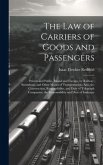 The Law of Carriers of Goods and Passengers: Private and Public, Inland and Foreign, by Railway, Steamboat, and Other Modes of Transportation; Also, t