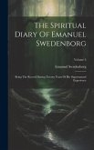 The Spiritual Diary Of Emanuel Swedenborg: Being The Record During Twenty Years Of His Supernatural Experience; Volume 5
