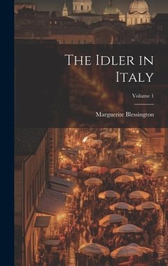 The Idler in Italy; Volume 1 - Blessington, Marguerite