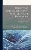 Operator's Wireless Telegraph and Telephone Handbook: A Complete Treatise On the Construction and Operation of the Wireless Telegraph and Telephone, I