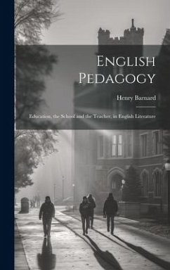 English Pedagogy: Education, the School and the Teacher, in English Literature - Barnard, Henry
