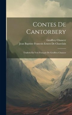 Contes De Cantorbery: Traduits En Vers Français De Geoffrey Chaucer - Chaucer, Geoffrey; de Chatelain, Jean Baptiste Francois