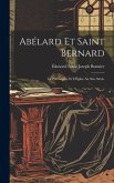 Abélard Et Saint Bernard: La Philosophie Et L'Église Au Xiie Siècle
