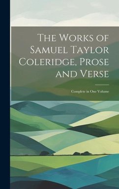 The Works of Samuel Taylor Coleridge, Prose and Verse: Complete in One Volume - Anonymous