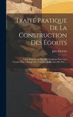 Traité Pratique De La Construction Des Égouts: Leurs Disposition, Procédés Employés Pour Leur Construction, Métrage Des Travaux, Application Des Prix