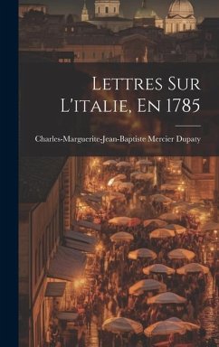 Lettres Sur L'italie, En 1785 - Dupaty, Charles-Marguerite-Jean-Bapti