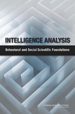 Intelligence Analysis - National Research Council; Division of Behavioral and Social Sciences and Education; Board on Behavioral Cognitive and Sensory Sciences; Committee on Behavioral and Social Science Research to Improve Intelligence Analysis for National Security