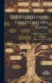 The Registers of Stratford-On Avon: Marriages, 1558-1812