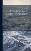 The Jesuit Relations and Allied Documents: Travels and Explorations of the Jesuit Missionaries in New France, 1610-1791; the Original French, Latin, a