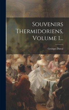 Souvenirs Thermidoriens, Volume 1... - Duval, Georges