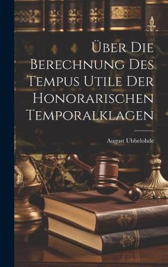 Über Die Berechnung Des Tempus Utile Der Honorarischen Temporalklagen - Ubbelohde, August