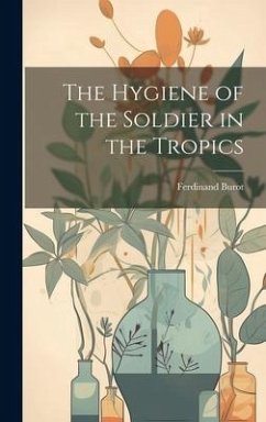 Cover The Hygiene of the Soldier in the Tropics