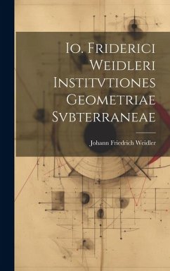 Io. Friderici Weidleri Institvtiones Geometriae Svbterraneae - Weidler, Johann Friedrich