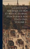 Lafayette En Amérique En 1824 Et 1825 Ou Journal D'un Voyage Aux Etats-unis, Volume 2...