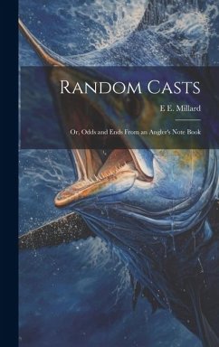 Random Casts; Or, Odds and Ends From an Angler's Note Book - Millard, E. E.