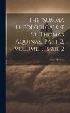 The "summa Theologica" Of St. Thomas Aquinas, Part 2, Volume 1, Issue 2