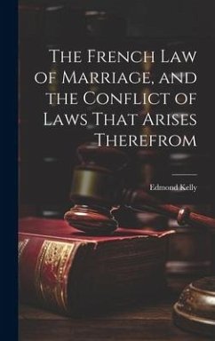 The French Law of Marriage, and the Conflict of Laws That Arises Therefrom - Kelly, Edmond