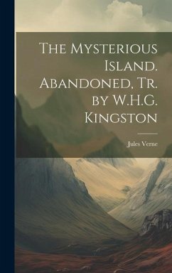 The Mysterious Island. Abandoned, Tr. by W.H.G. Kingston - Verne, Jules