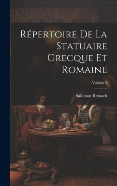 Répertoire De La Statuaire Grecque Et Romaine; Volume 2 - Reinach, Salomon