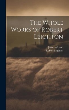 The Whole Works of Robert Leighton - Leighton, Robert; Aikman, James