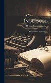 Ingersoll; a Biographical Appreciation