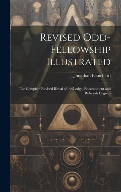 Revised Odd-Fellowship Illustrated - Blanchard, Jonathan