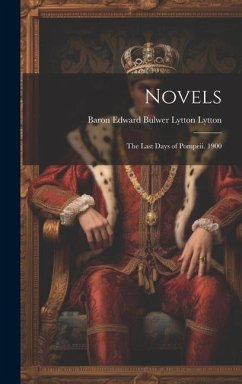 Novels: The Last Days of Pompeii. 1900 - Lytton, Baron Edward Bulwer Lytton