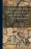 Cronijcke Van Den Lande Ende Graefscepe Van Vlaenderen; Volume 4