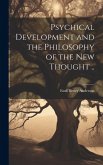 Psychical Development and the Philosophy of the New Thought ..