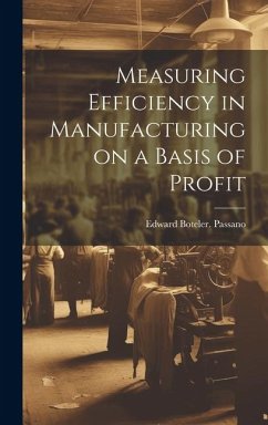 Measuring Efficiency in Manufacturing on a Basis of Profit - Passano, Edward Boteler