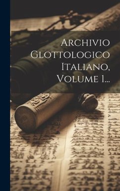 Archivio Glottologico Italiano, Volume 1... - Anonymous