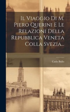 Il Viaggio Di M. Piero Querini E Le Relazioni Della Repubblica Veneta Colla Svezia... - Bullo, Carlo