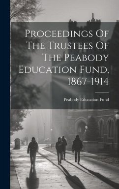 Proceedings Of The Trustees Of The Peabody Education Fund, 1867-1914 - Fund, Peabody Education