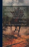 Speech of Hon. Reverdy Johnson, of Maryland, in Support of the Resolution to Amend the Constitution so as to Abolish Slavery: Delivered in the Senate